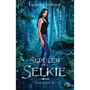 Seduced by a Selkie, Paperback - Lauren Connolly imagine