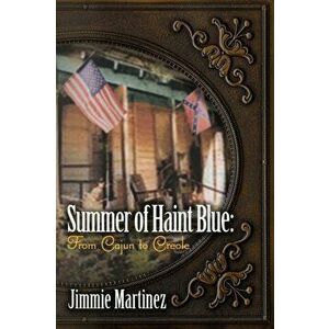 Summer of Haint Blue: From Cajun to Creole, Paperback - Jimmie Martinez imagine