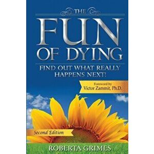 The Fun of Dying: Find Out What Really Happens Next, Paperback - Roberta Grimes imagine