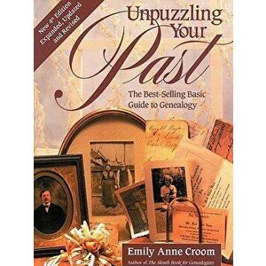 Unpuzzling Your Past. the Best-Selling Basic Guide to Genealogy. Fourth Edition. Expanded, Updated and Revised, Paperback - Emily Anne Croom imagine