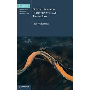 Digital Services in International Trade Law, Hardcover - Ines Willemyns imagine
