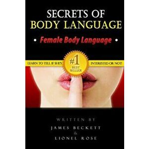 Body Language: Secrets of Body Language - Female Body Language. Learn to Tell If She's Interested or Not!, Paperback - James Beckett imagine