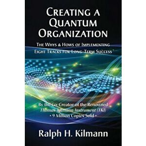 Creating a Quantum Organization: The Whys and Hows of Implementing Eight Tracks for Long-Term Success, Hardcover - Ralph H. Kilmann imagine
