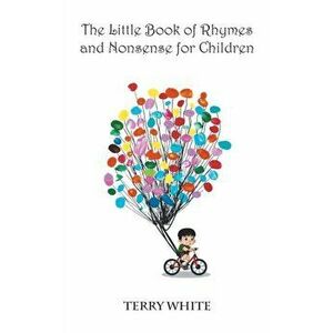 The Little Book of Rhymes and Nonsense for Children, Paperback - Terry White imagine