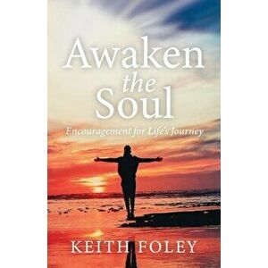 Awaken the Soul: Encouragement for Life's Journey, Paperback - Keith Foley imagine