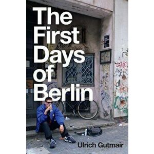 The First Days of Berlin: The Sound of Change, Hardcover - Ulrich Gutmair imagine