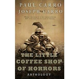The Little Coffee Shop of Horrors Anthology, Paperback - Paul Carro imagine