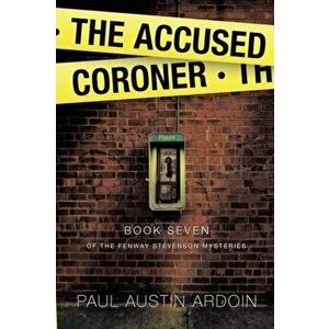 The Accused Coroner, Paperback - Paul Austin Ardoin imagine