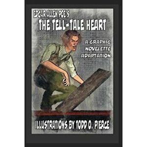 Edgar Allen Poe's The Tell-Tale Heart, Paperback - Todd O. Pierce imagine
