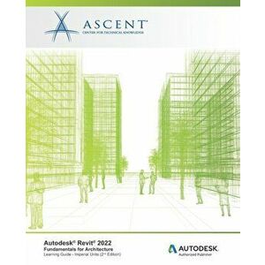Autodesk Revit 2022: Fundamentals for Architecture (Imperial Units): Autodesk Authorized Publisher, Paperback - *** imagine