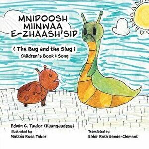 Mnidoosh miinwaa E-zhaash'sid: The Bug and the Slug, Paperback - Edwin Taylor imagine