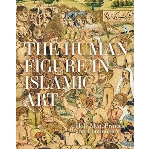 The Human Figure in Islamic Art: Holy Men, Princes, and Commoners, Hardcover - Kjeld Von Folsach imagine