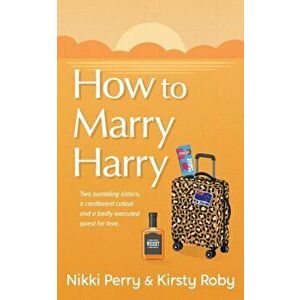 How to Marry Harry, Paperback - Nikki K. Perry imagine
