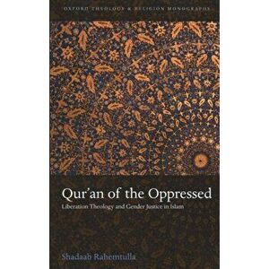 Qur'an of the Oppressed: Liberation Theology and Gender Justice in Islam, Paperback - Shadaab Rahemtulla imagine