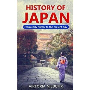 History of Japan: From early history to the present day, Paperback - Viktoria Niebuhr imagine