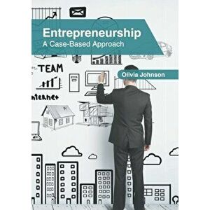 Entrepreneurship: A Case-Based Approach, Hardcover - Olivia Johnson imagine