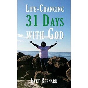Life Changing 31 Days with God, Paperback - Evet Bernard imagine