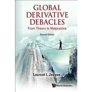 Global Derivative Debacles: From Theory to Malpractice (Second Edition), Paperback - Laurent L. Jacque imagine