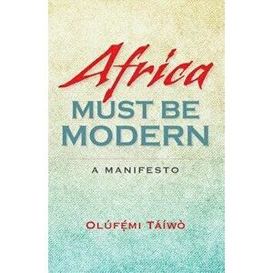 Africa Must Be Modern: A Manifesto, Paperback - Olúfémi Táíwò imagine