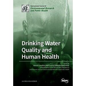 Drinking Water Quality and Human Health, Paperback - Patrick Levallois imagine