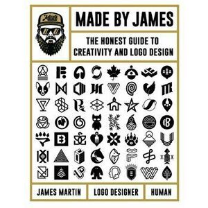 Made by James: The Honest Guide to Creativity and LOGO Design, Hardcover - James Martin imagine