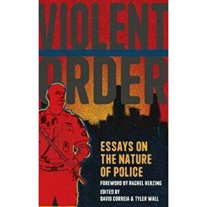 Violent Order: Essays on the Nature of Police, Hardcover - David Correia imagine