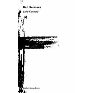 Bad Sermons, Paperback - Luke Kennard imagine