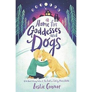 A Home for Goddesses and Dogs, Paperback - Leslie Connor imagine