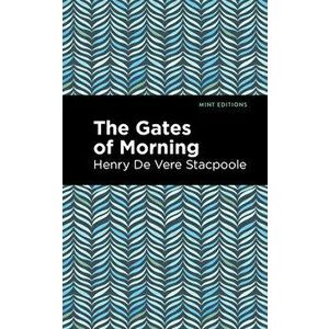 The Gates of Morning, Paperback - Henry De Vere Stacpoole imagine