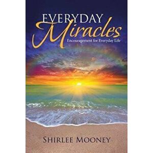 Everyday Miracles: Encouragement for Everyday Life, Paperback - Shirlee Mooney imagine