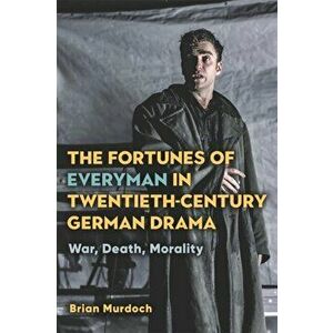 The Fortunes of Everyman in Twentieth-Century German Drama: War, Death, Morality, Hardcover - Brian Murdoch imagine