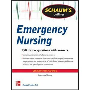 Schaum's Outline of Emergency Nursing: 242 Review Questions, Paperback - Jim Keogh imagine