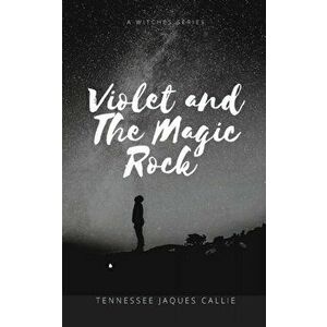 Violet and the Magic Rock, Paperback - Tennessee Jaques Callie imagine