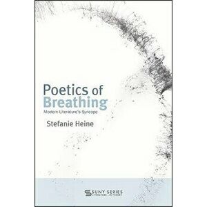 Poetics of Breathing: Modern Literature's Syncope, Paperback - Stefanie Heine imagine