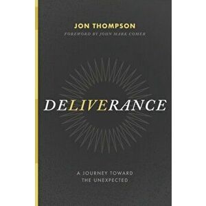 Deliverance: A Journey Toward the Unexpected, Paperback - John Mark Comer imagine
