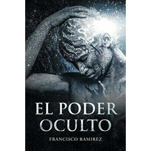 El Poder Oculto, Paperback - Francisco Ramirez imagine