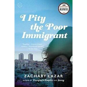 I Pity the Poor Immigrant, Paperback - Zachary Lazar imagine