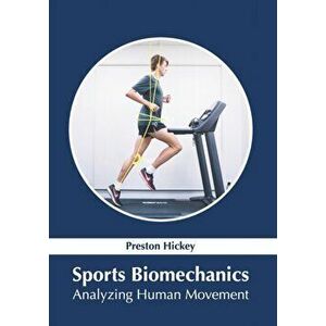 Sports Biomechanics: Analyzing Human Movement, Hardcover - Preston Hickey imagine