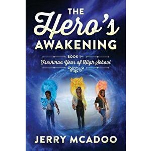 The Hero's Awakening: Book 1- Freshman Year of High School, Paperback - Jerry McAdoo imagine
