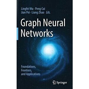 Graph Neural Networks: Foundations, Frontiers, and Applications, Hardcover - Lingfei Wu imagine