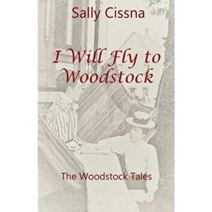 I Will Fly To Woodstock, Paperback - Sally Cissna imagine