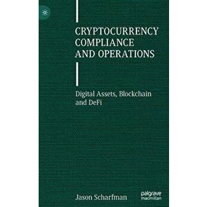 Cryptocurrency Compliance and Operations: Digital Assets, Blockchain and DeFi, Hardcover - Jason Scharfman imagine