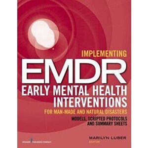Implementing EMDR Early Mental Health Interventions for Man-Made and Natural Disasters: Models, Scripted Protocols and Summary Sheets - Marilyn Luber imagine