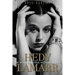 Hedy Lamarr: The Most Beautiful Woman in Film, Hardcover - Ruth Barton imagine