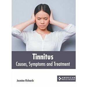 Tinnitus: Causes, Symptoms and Treatment, Hardcover - Jasmine Richards imagine