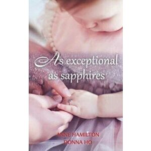 As Exceptional As Sapphires: The Mother's Blessing and God's Favour Towards Women III, Paperback - Anne Hamilton imagine
