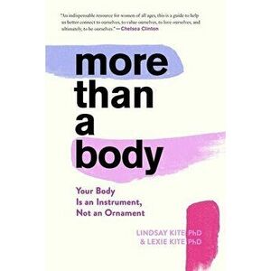 More Than a Body: Your Body Is an Instrument, Not an Ornament, Paperback - Lexie Kite imagine