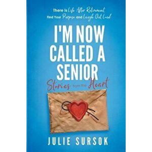 I'm Now Called a Senior Stories from the Heart, Paperback - Julie Sursok imagine