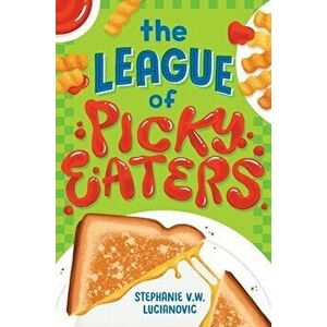 The League of Picky Eaters, Hardcover - Stephanie V. W. Lucianovic imagine
