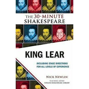 King Lear: The 30-Minute Shakespeare, Paperback - Nick Newlin imagine
